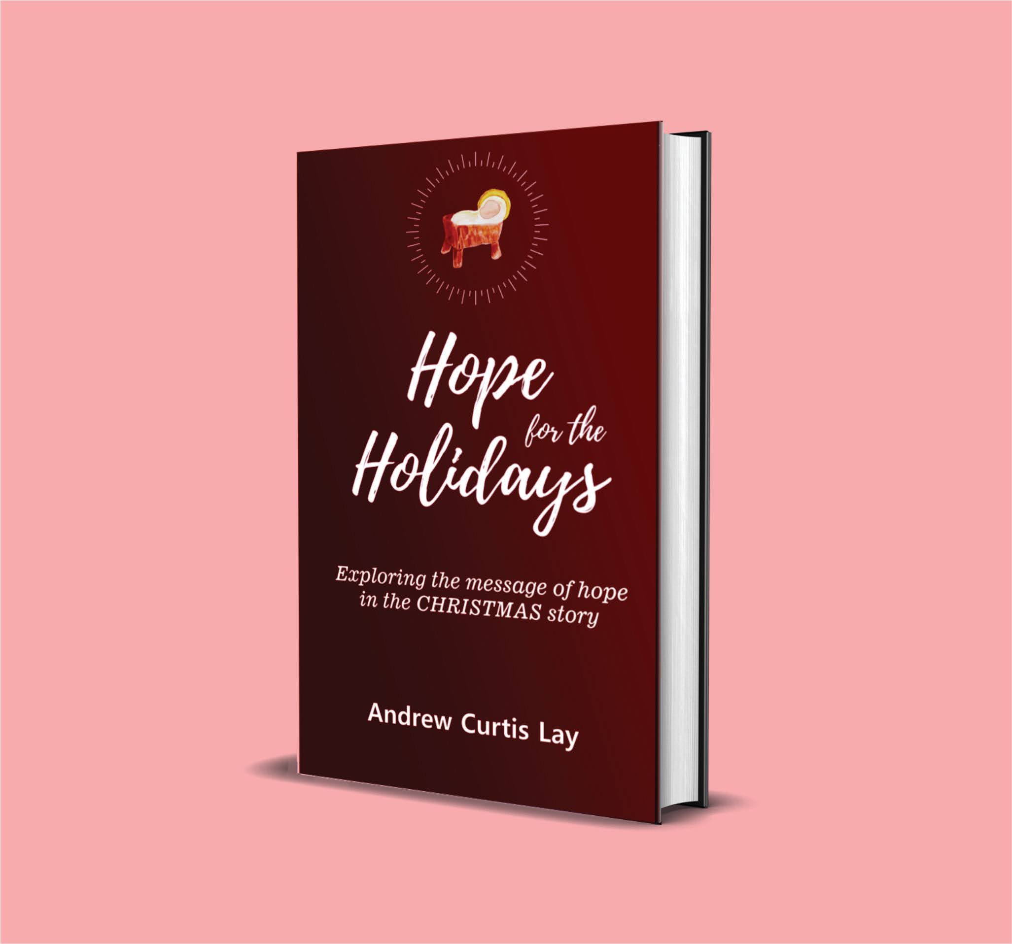 Hope for the Holidays: Exploring the Message of Hope in the Christmas Story - by Andrew Curtis Lay