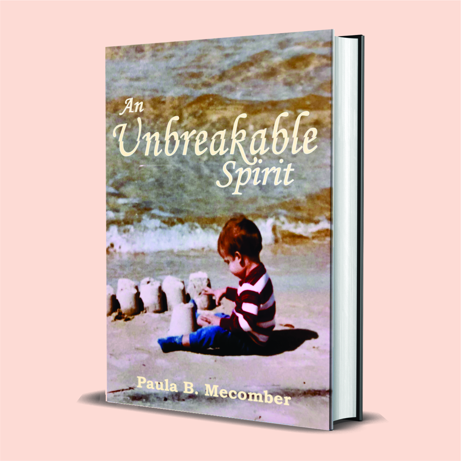 An Unbreakable Spirit - By Paula Bullock Mecomber