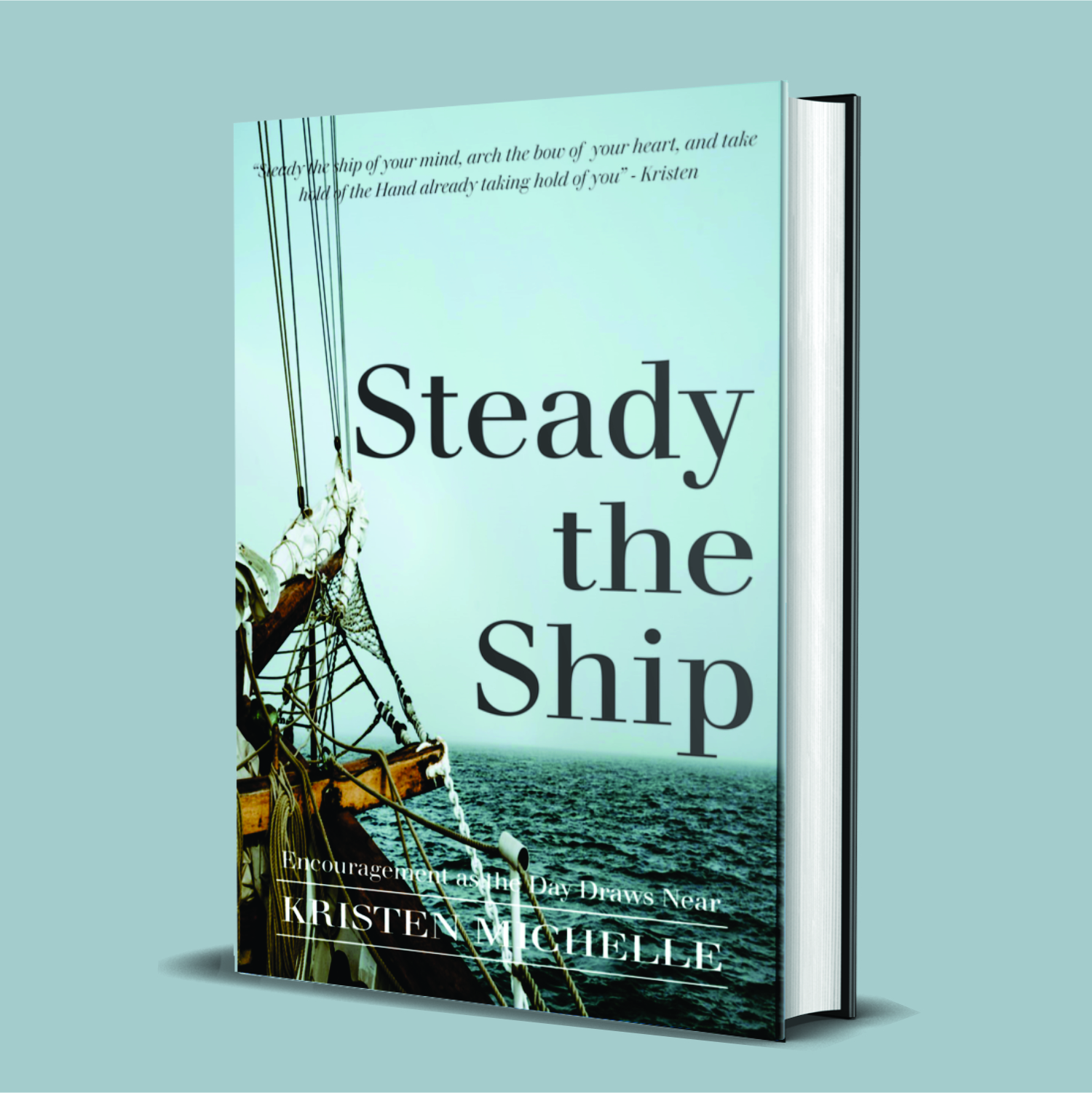 Steady the Ship: Encouragement as the Day Draws Near. By Kristen Michelle