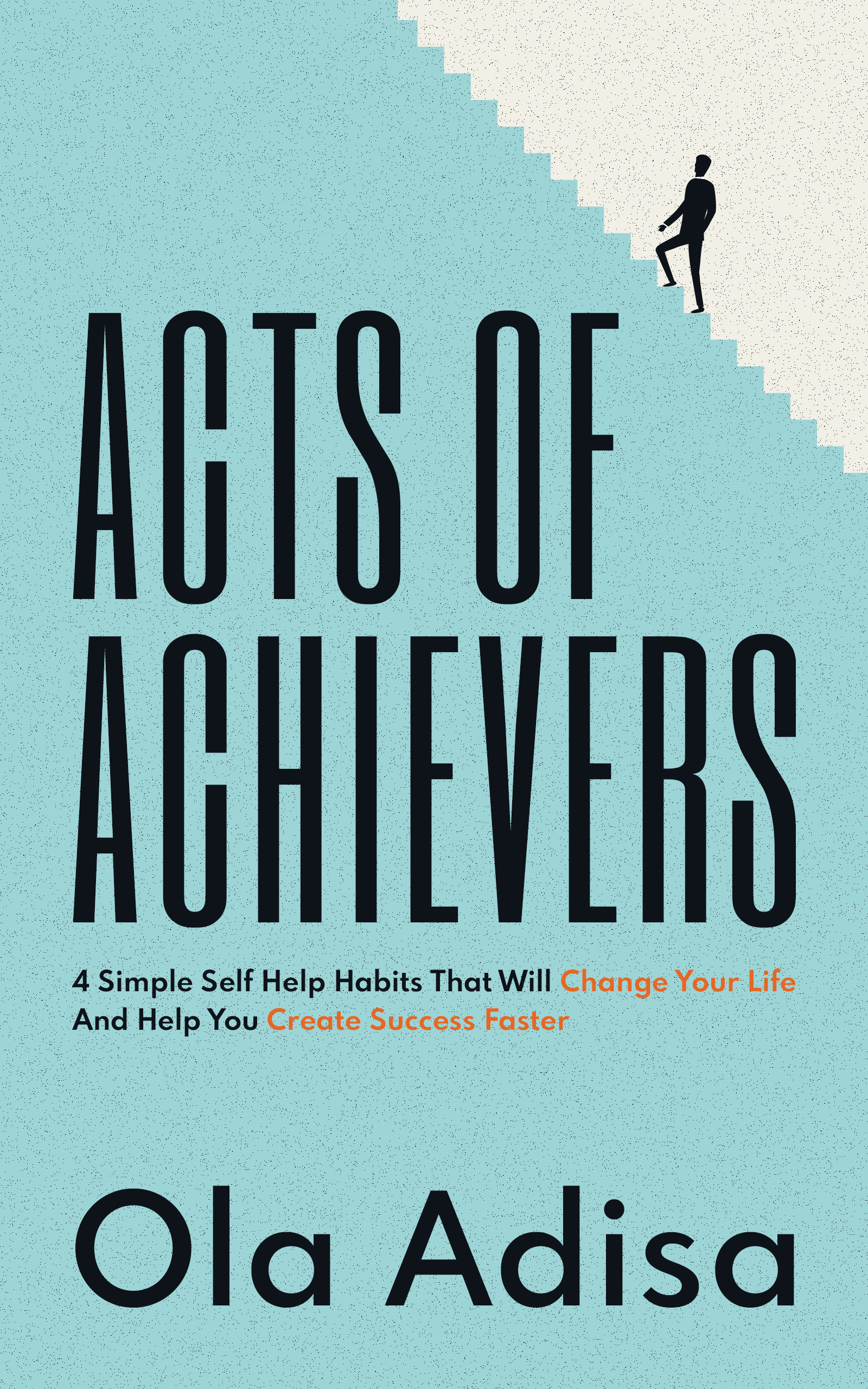 Act of Achievers - A Book on Self Help Habits That Can Significantly Bring Changes in Life