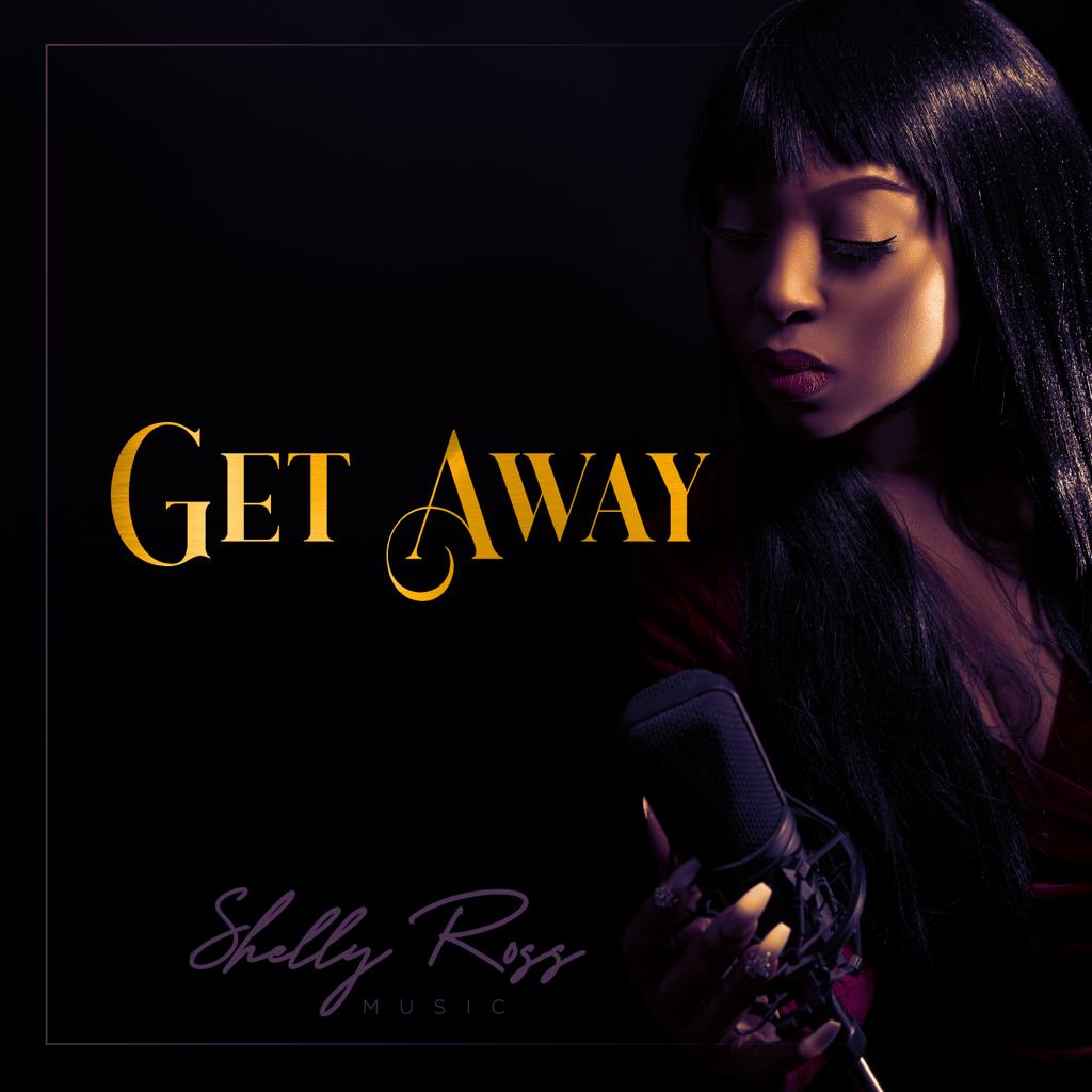 Shelly Ross Drops A New Record Titled Get Away