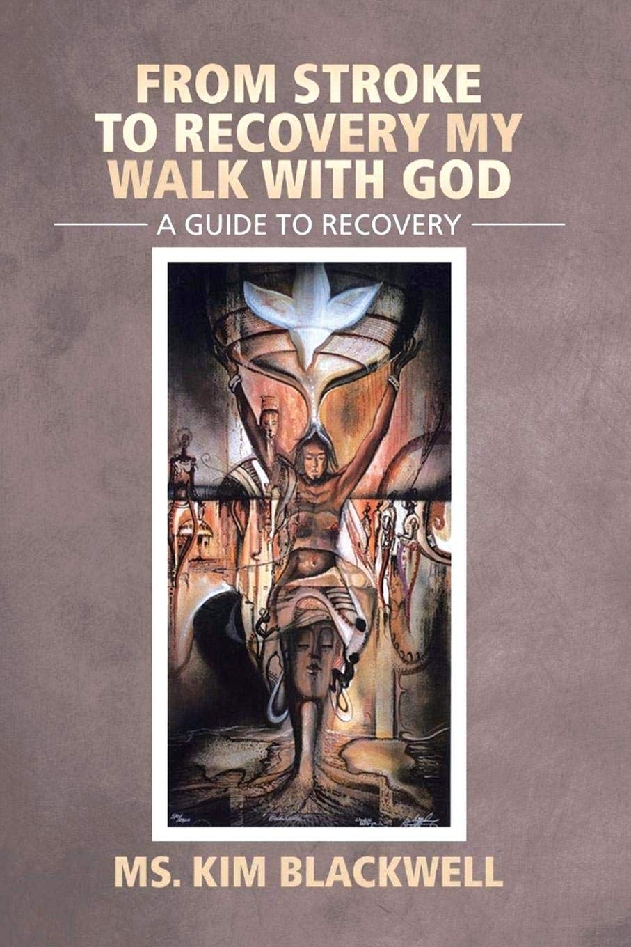 Kim Blackwell, Author’s Tranquility Press Walks Narrates The Journey "From Stroke to Recovery My Walk with God"