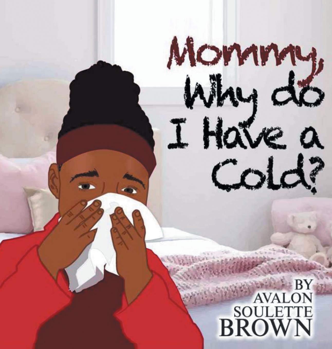 "Mommy, Why Do I Have a Cold?" by Avalon Soulette Brown