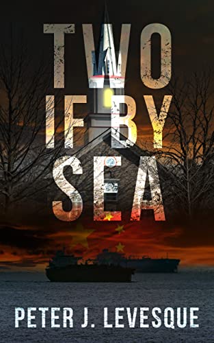 New novel "Two if by Sea" by Peter Levesque is released, a spy thriller about the precarious state of US/China relations, the threat of industrial espionage, and the potential for military conflict