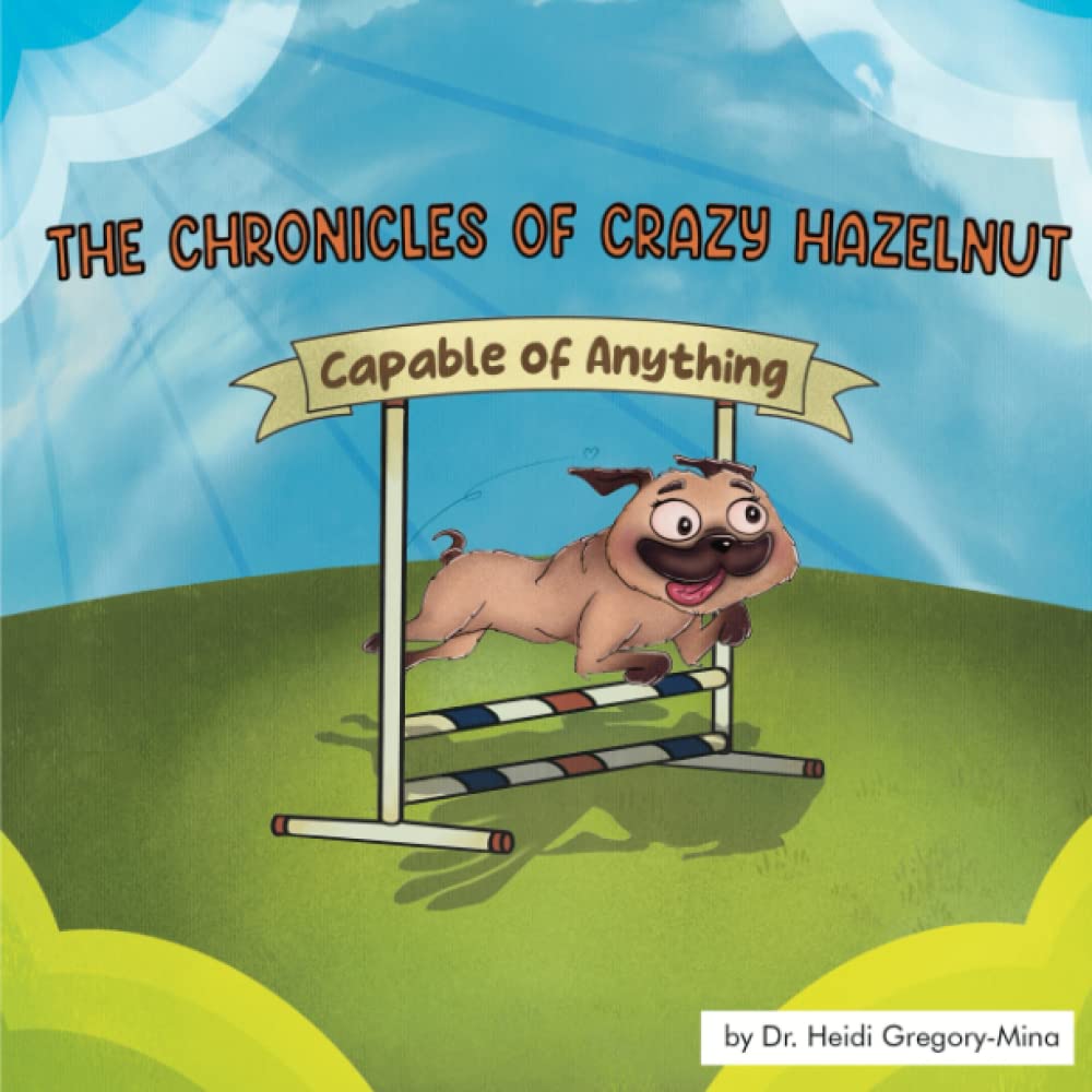 Dr. Heidi Gregory-Mina Releases New Children’s Book - The Chronicles of Crazy Hazelnut: Capable of Anything