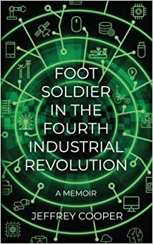 A Foot Soldier In The Fourth Industrial Revolution Pens An Amazon Best-Seller About His Life Working With The Most Powerful Technologies Ever Produced