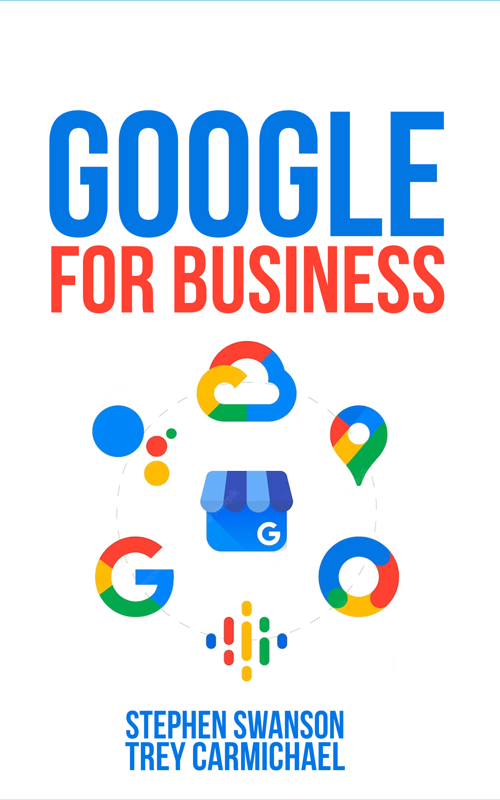 Trey Carmichael and Stephen Swanson Release Comprehensive Guide on Google Tools for Business Growth