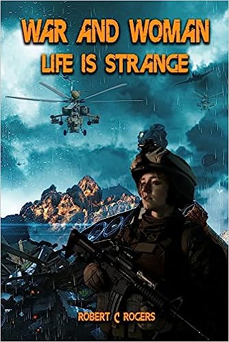 War and Woman: Life is Strange - A Captivating Memoir by Robert C Rogers