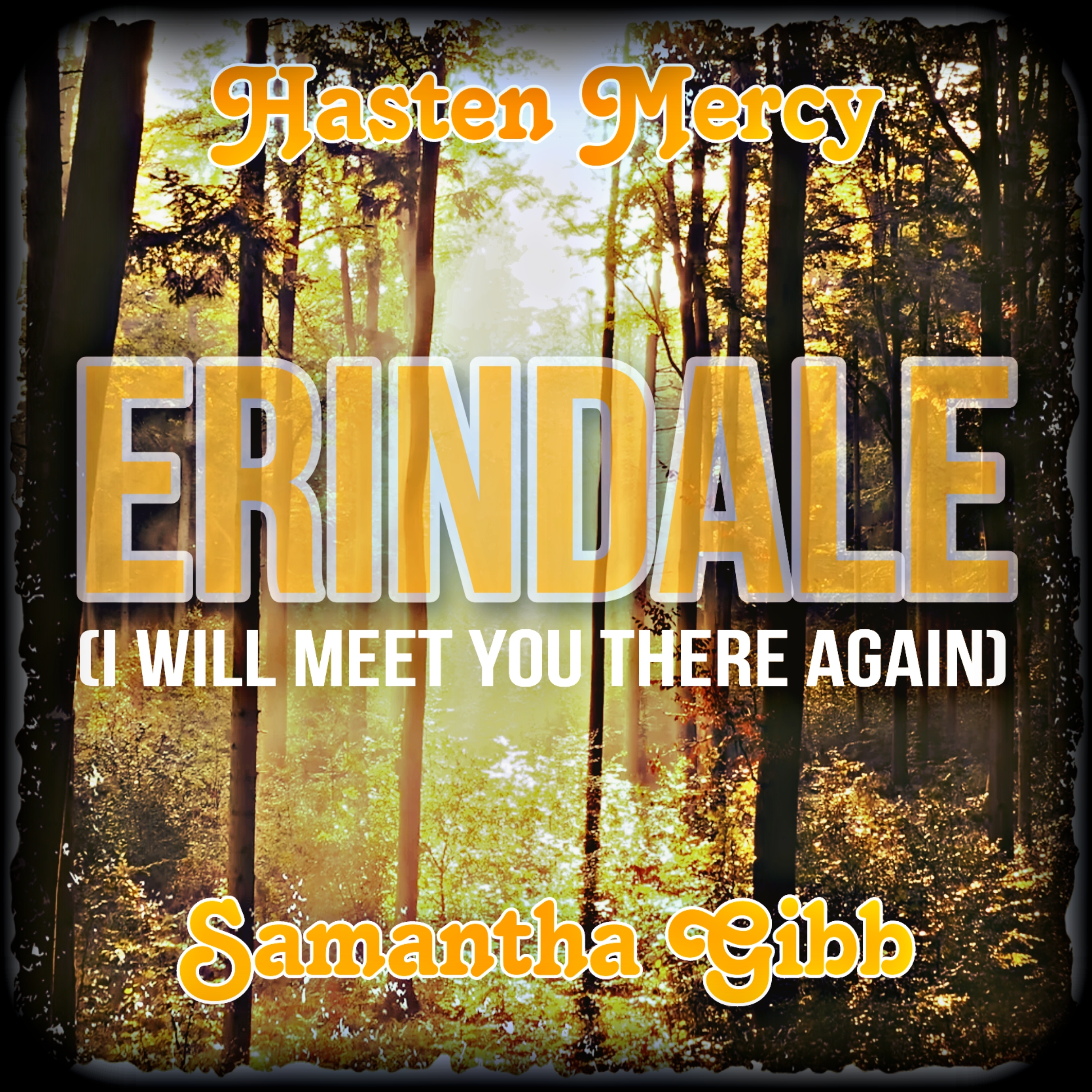 Hasten Mercy & Samantha Gibb’s New Single "Erindale [I Will Meet You Here Again]" Now Available Worldwide 