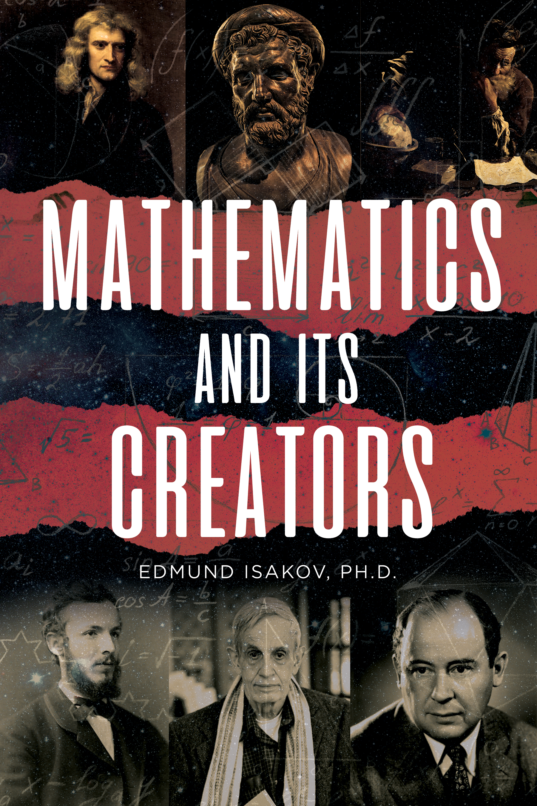 Fascinating book "Mathematics and its Creators" by Edmund Isakov, Ph.D. is available worldwide, an informative review of the lives, minds, and contributions of history’s greatest mathematicians 