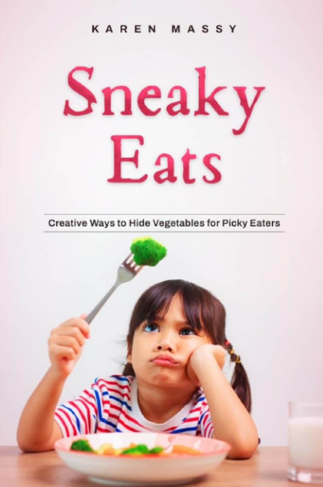 Karen Massy Releases New Book - Sneaky Eats: Creative Ways to Hide Vegetables for Picky Eaters 