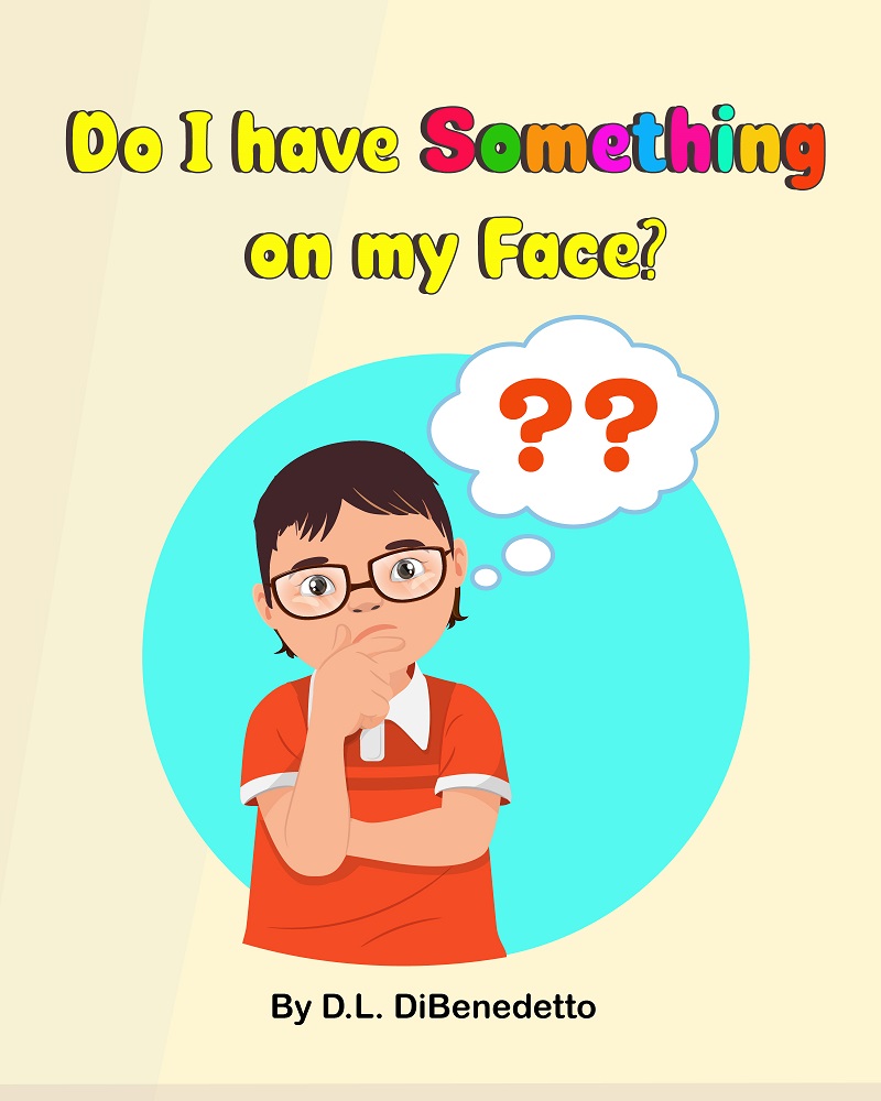 D.L. DiBenedetto Releases New Children’s Book - Do I Have Something on my Face?