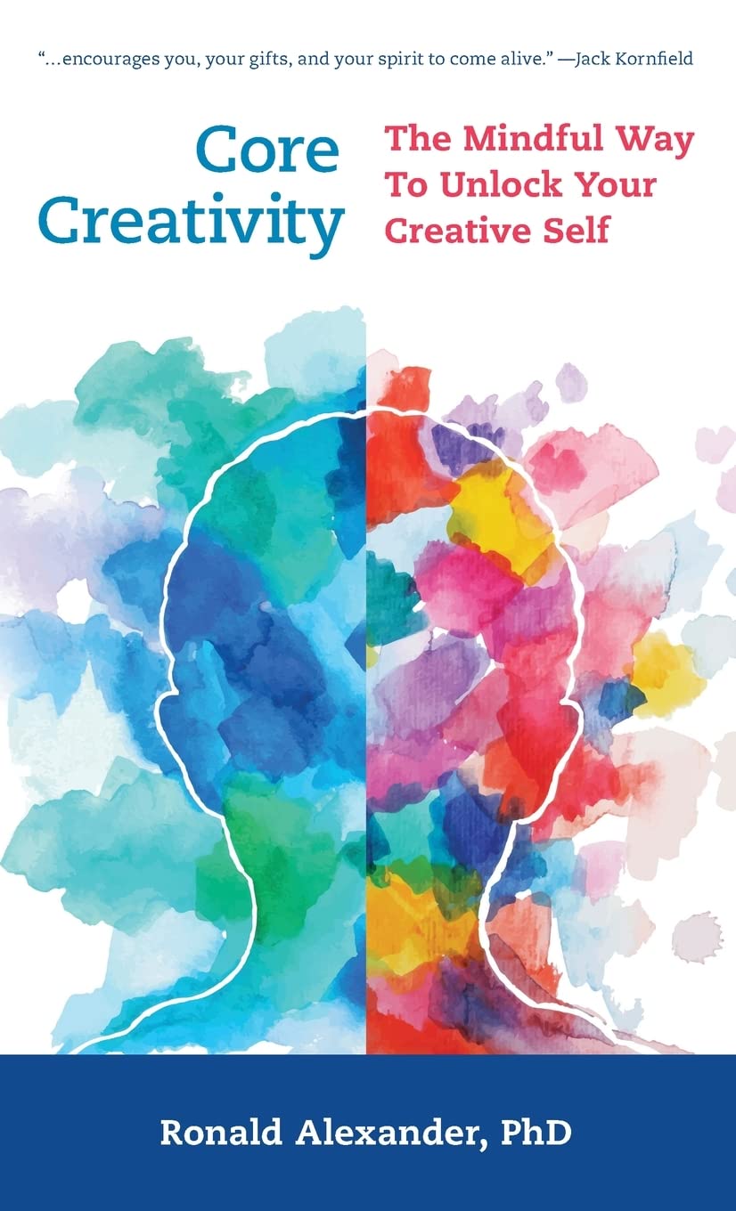 Dr. Ronald Alexander Releases New Book - Core Creativity: The Mindful Way to Unlock Your Creative Self