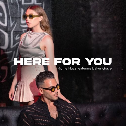 New Richie Nuzz Music Video "Here For You" Featuring Pop Sensation Baker Grace Now Streaming Worldwide