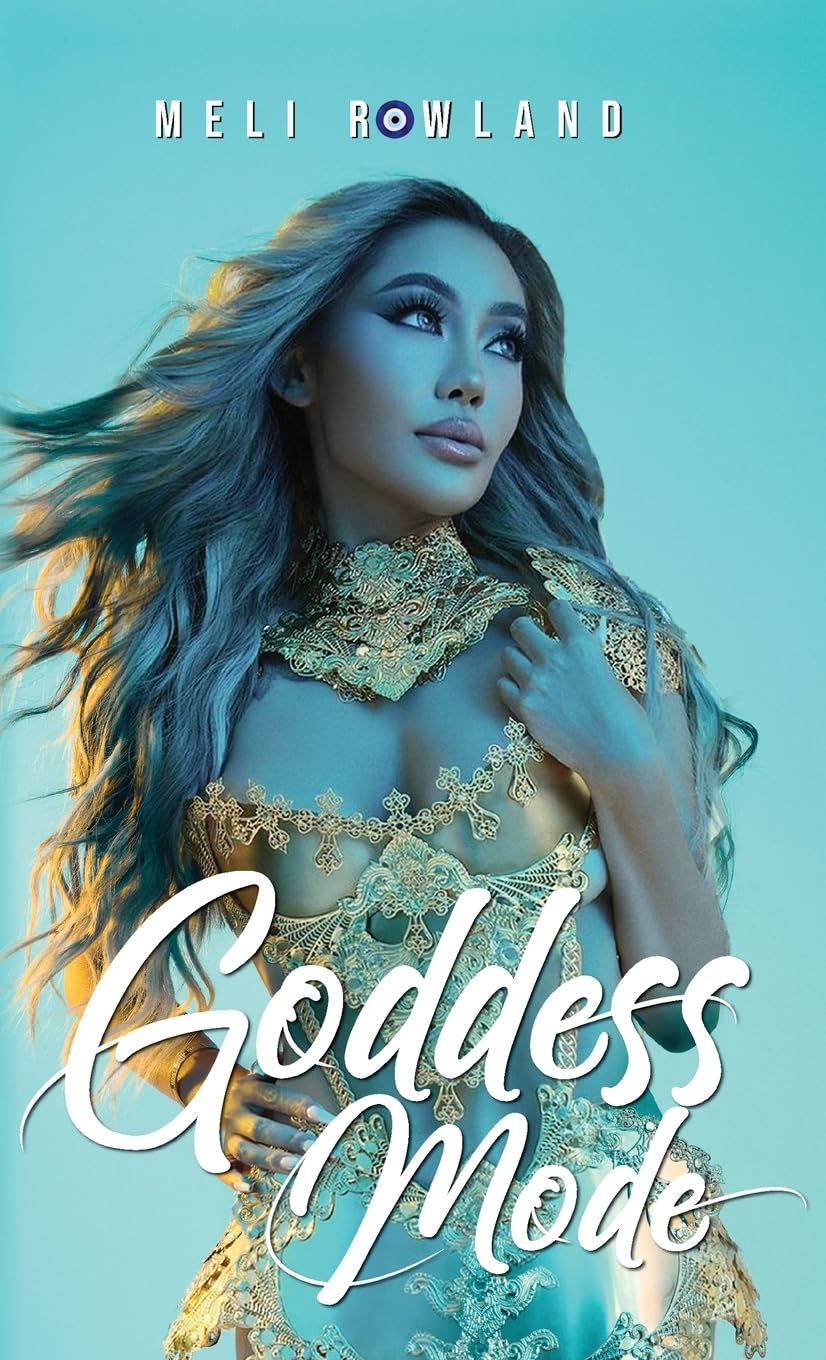 New book "Goddess Mode" by Meli Rowland is released, an empowering memoir and self-help guide that shows women the path to defining their own lives by discovering the goddess within