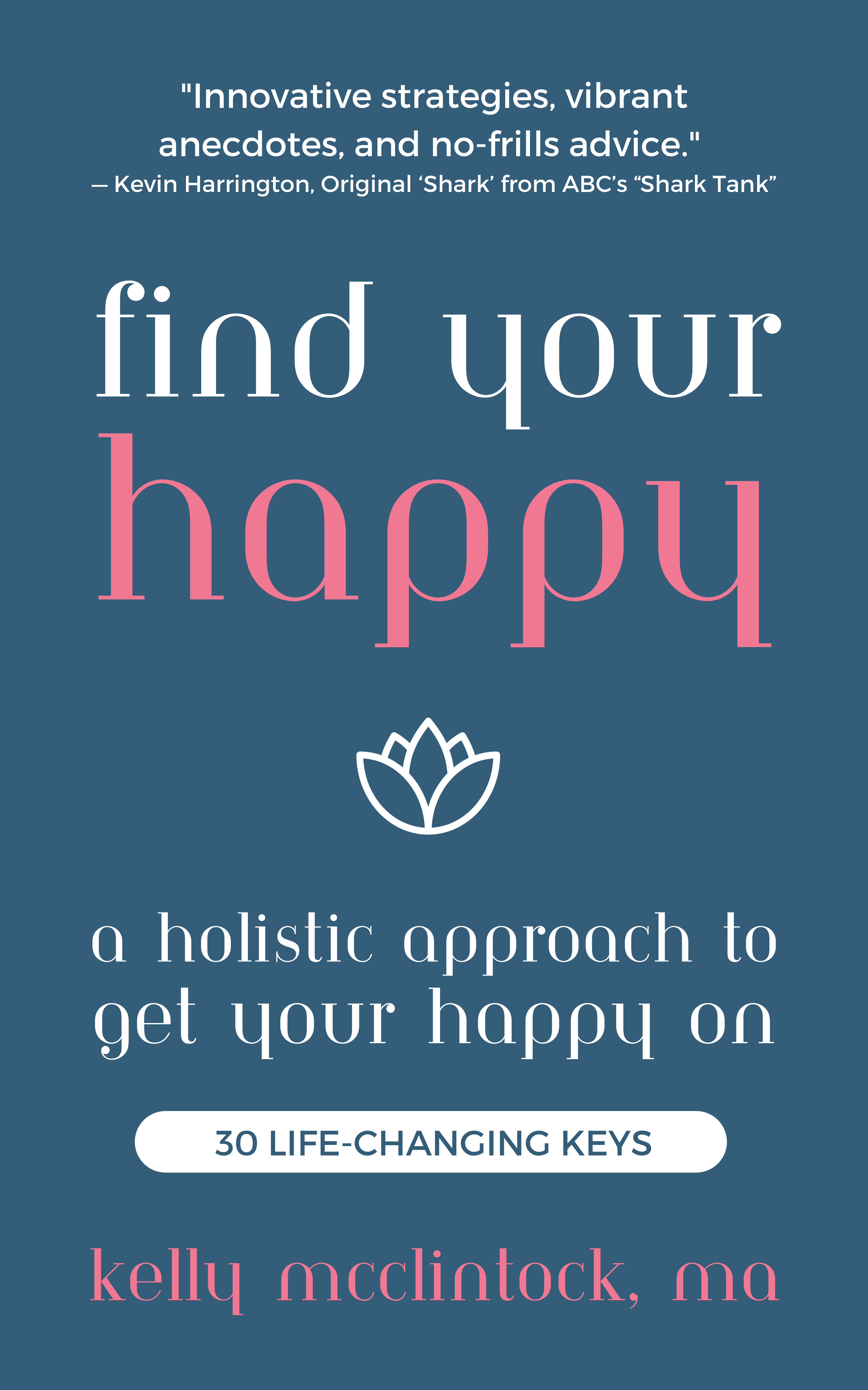 New book "Find Your Happy" by Kelly McClintock, MA is released, an empowering, charming guidebook for improving mindset and discovering lasting happiness