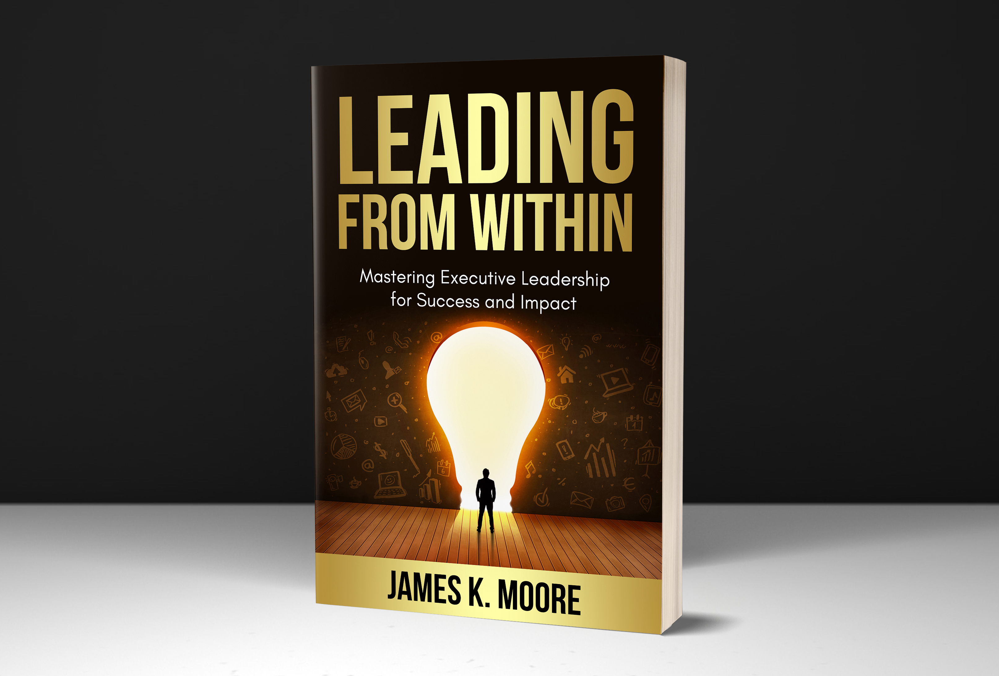 New Book "Leading from Within: Mastering Executive Leadership for Success and Impact" by James Moore Empowers Leaders to Thrive in Today's Corporate Landscape