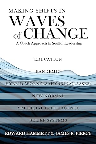 Author's Tranquility Press Presents: "Making Shifts In Waves Of Change: A Coach Approach To Soulful-Leadership" by Edward Hammett and James Randal Pierce