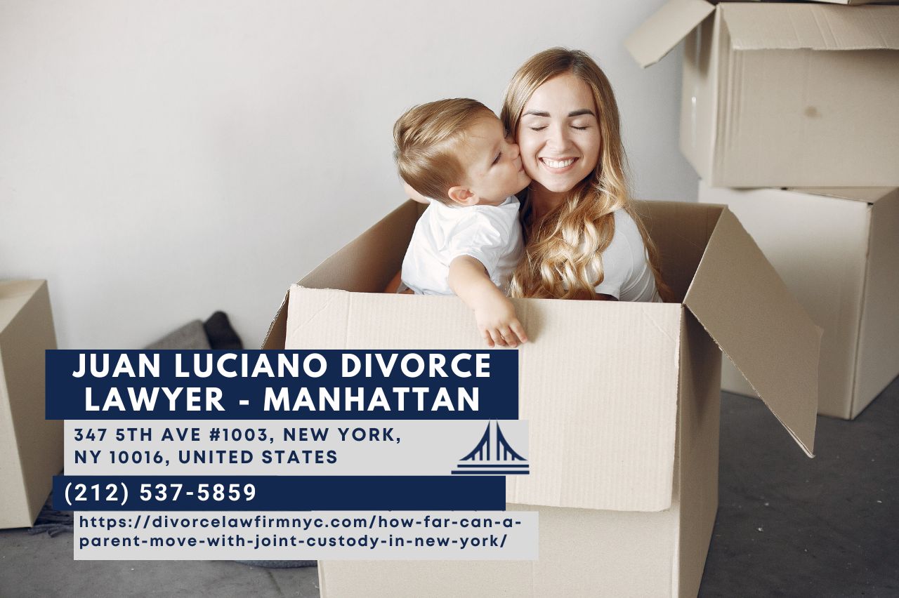 New York Child Custody Lawyer Juan Luciano Sheds Light on Joint Custody Relocation Laws in a Comprehensive Article