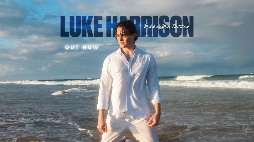 Luke Harrison Tops National and International Charts With New Single "Make Me Better"