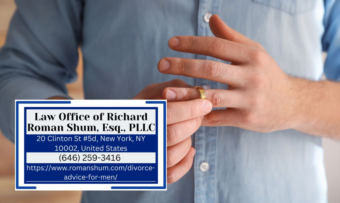 Manhattan Divorce Lawyer Richard Roman Shum Shares Enlightening Article on Divorce Advice for Men