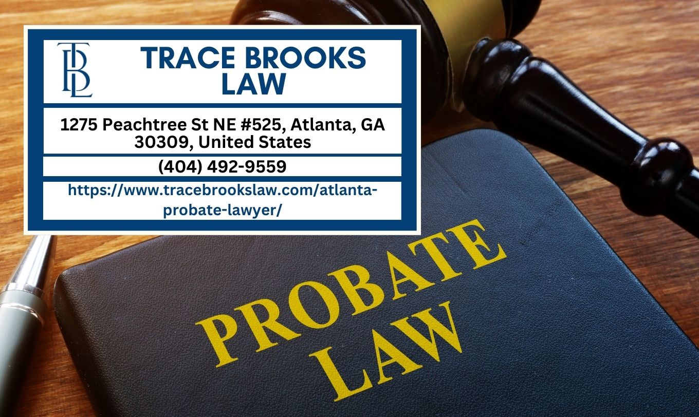 Atlanta Probate Lawyer Trace Brooks Releases Comprehensive Guide on Georgia Probate Laws