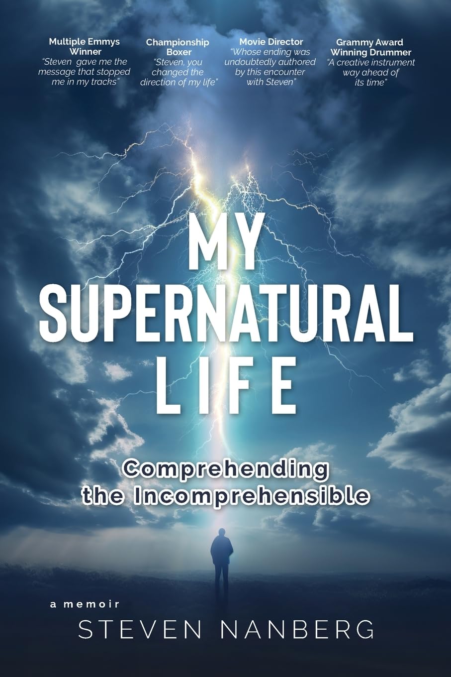 Steven Nanberg Releases New Memoir - My Supernatural Life: Comprehending the Incomprehensible
