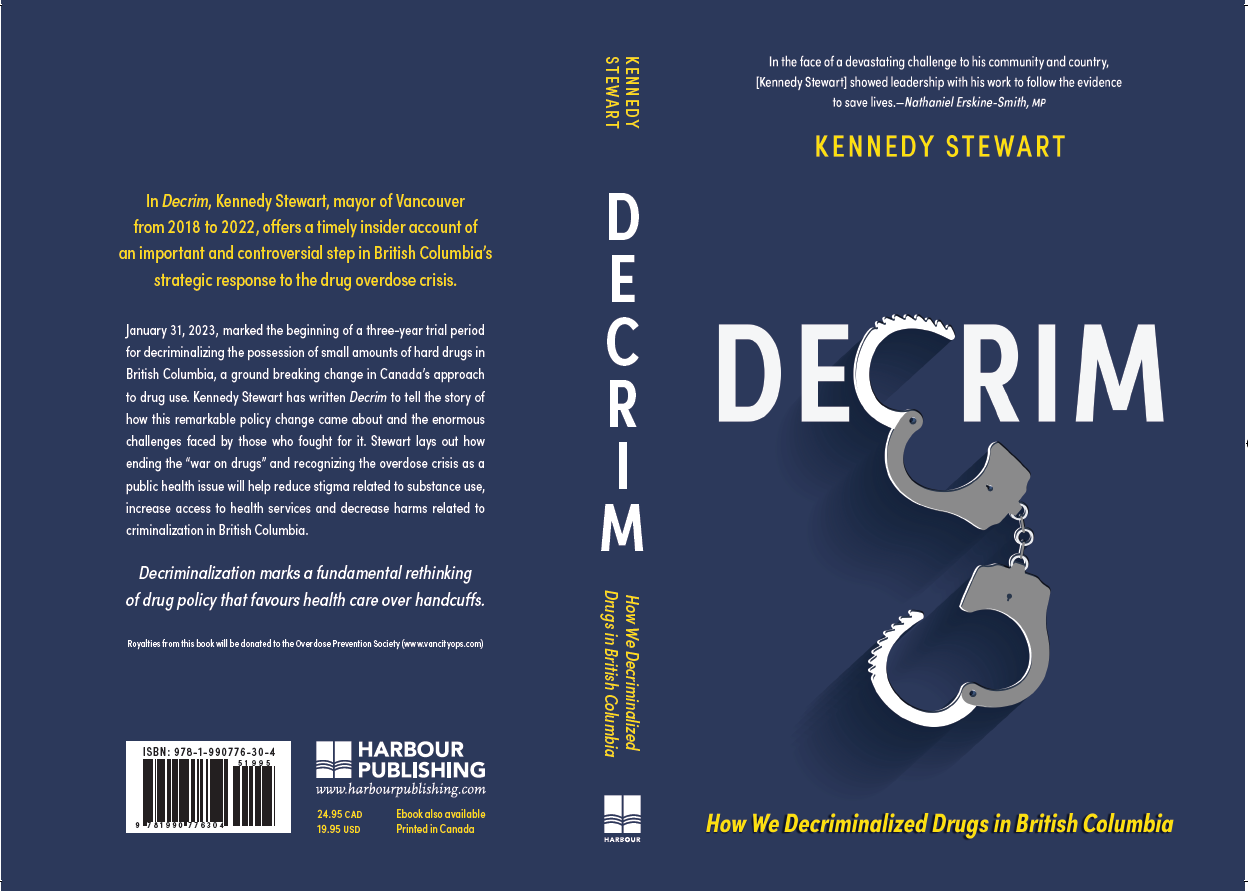 Decrim: A Remarkable Insider Account of Decriminalizing Drugs in British Columbia by Former Vancouver Mayor Kennedy Stewart