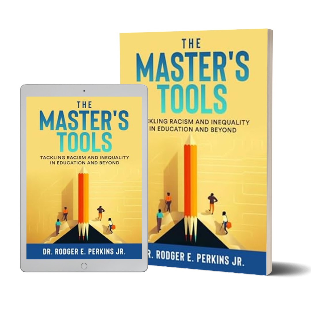 Dr. Rodger E. Perkins Jr. Releases New Book - The Master's Tools: Tackling Racism and Inequality in Education and Beyond