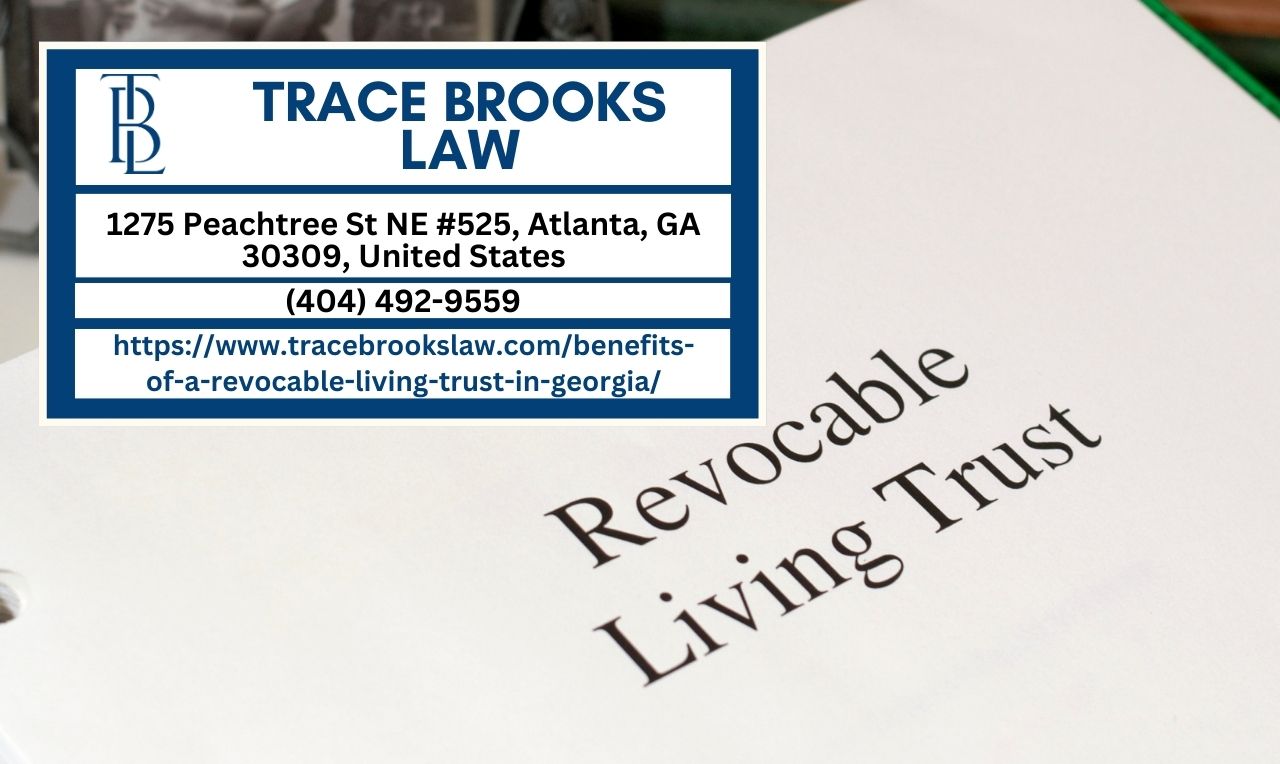 Atlanta Living Trust Lawyer Trace Brooks Releases Insightful Article on Revocable Living Trusts in Georgia