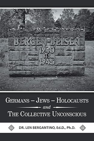 Author's Tranquility Press Explores the Depths of History: 'Germans - Jews - Holocausts and the Collective Unconscious' by Dr. Len Bergantino Ed.D. Ph.D.