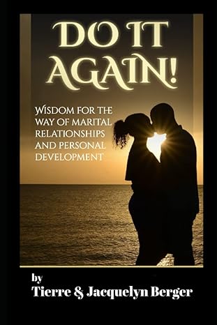  Author's Tranquility Press Presents: Do It Again - A Guiding Light through the Maze of Marital Relationships and Personal Development by Tierre & Jacquelyn Berge