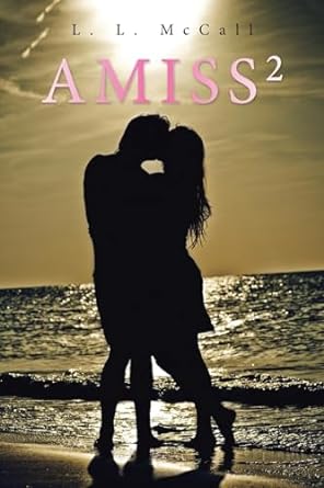 Author's Tranquility Press Presents: AMISS 2 - A Riveting Tale of Love, Struggle, and Unraveling Mysteries by L. L. McCal