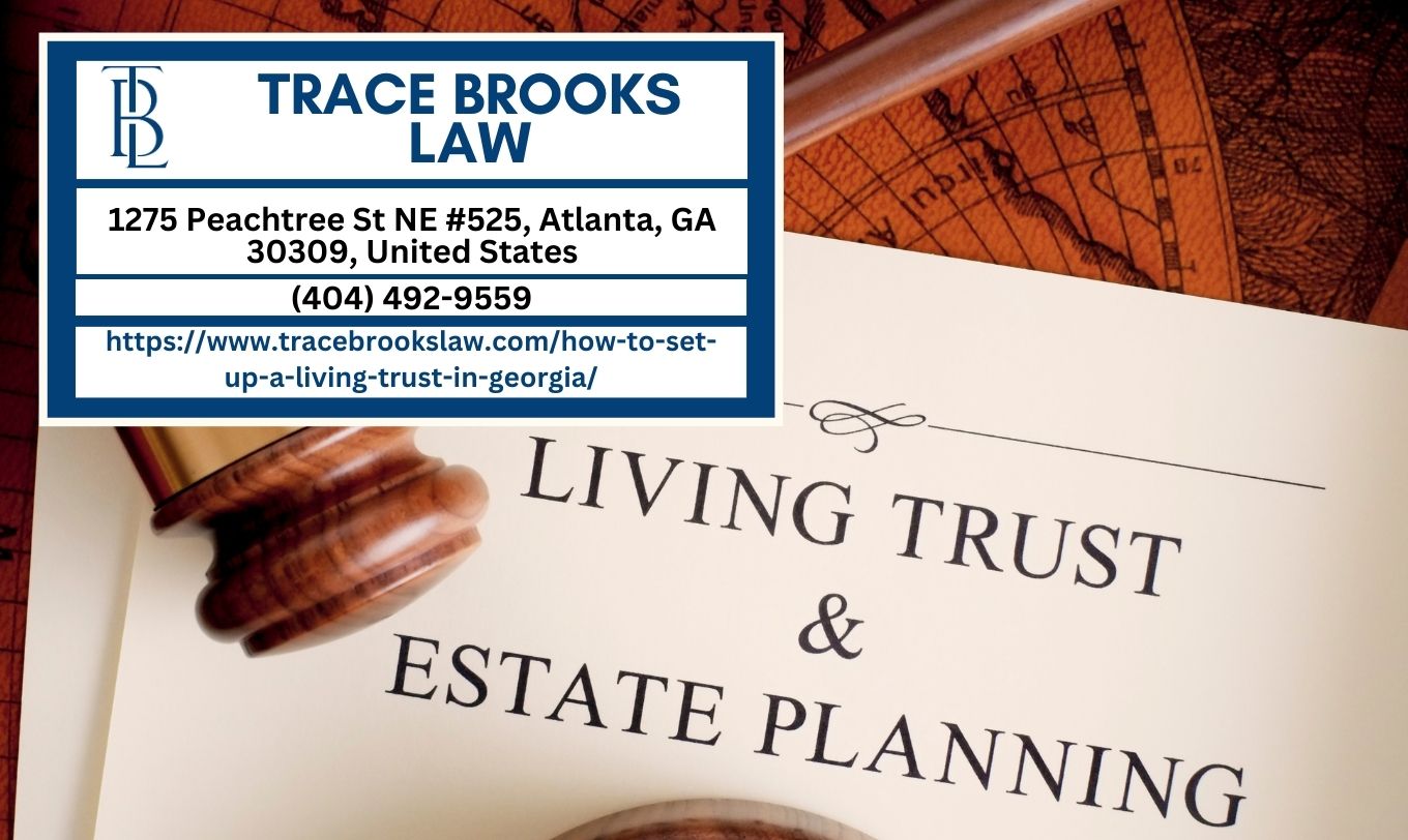 Atlanta Living Trust Lawyer Trace Brooks Releases Insightful Article on Establishing a Living Trust in Georgia