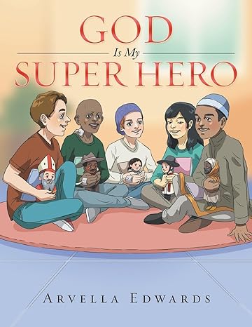 Author's Tranquility Press Unveils "God Is My Super Hero" by Arvella Edwards