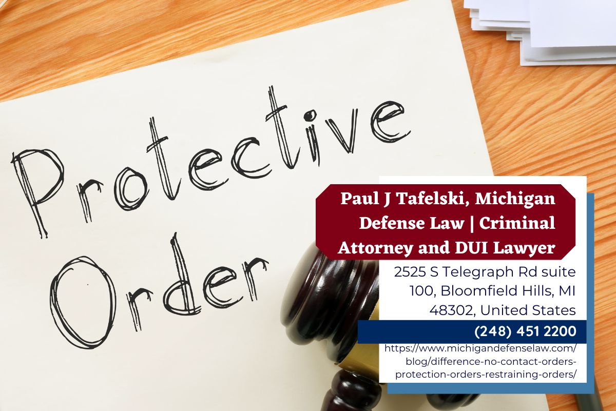 Michigan Criminal Defense Attorney Paul J. Tafelski Explores the Variances in Protective Legal Orders