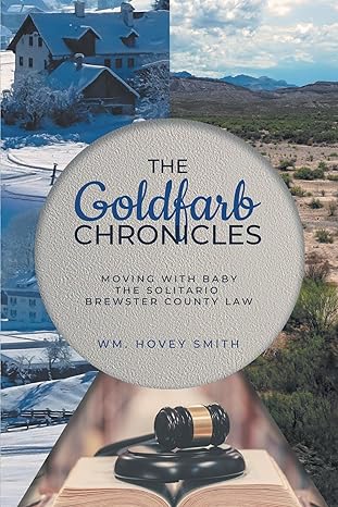 Author's Tranquility Press Presents: "The Goldfarb Chronicles: Moving With Baby, The Solitario, Brewster County La" by Wm Hovey Smith