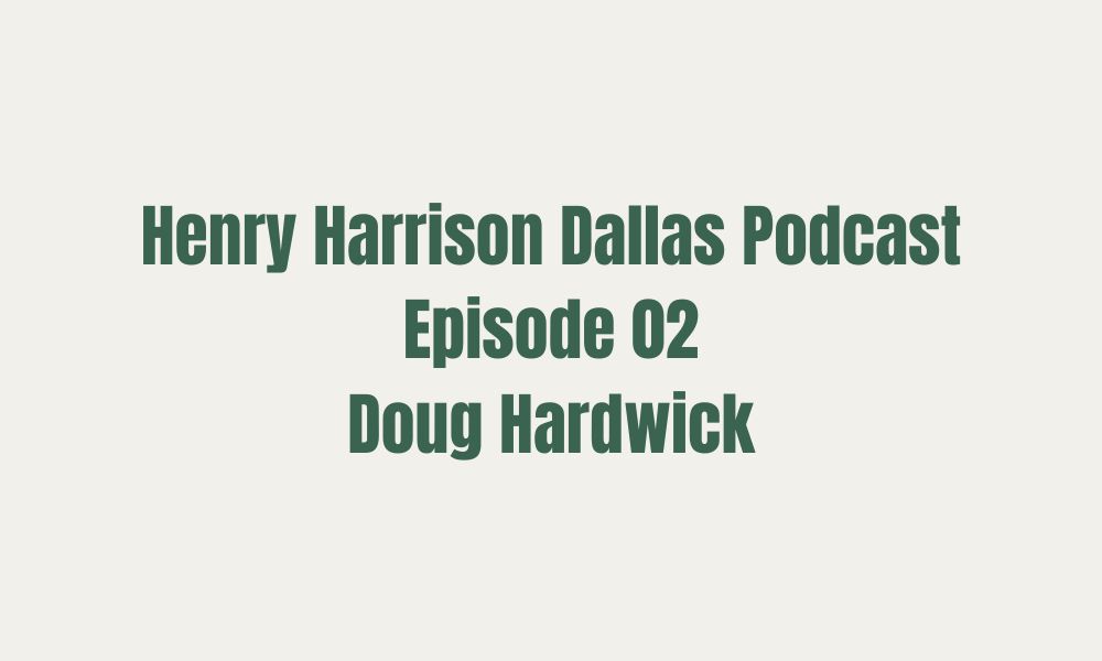 Henry Harrison Dallas Podcast: Oil and Gas Industry Expert Doug Hardwick