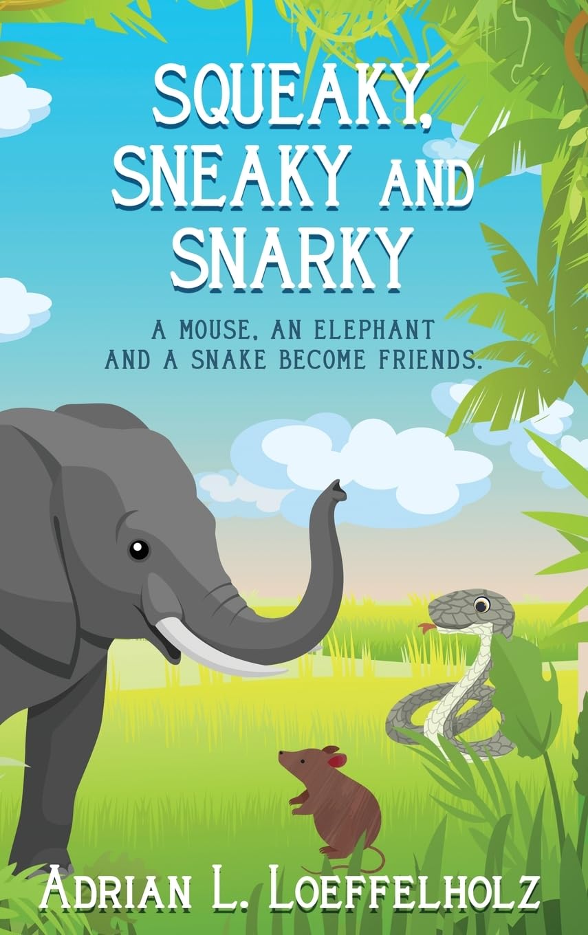 New children’s novel "Squeaky, Sneaky and Snarky" by Adrian L. Loeffelholz is released, a delightful story about animals forming friendships, communication, and learning from differences