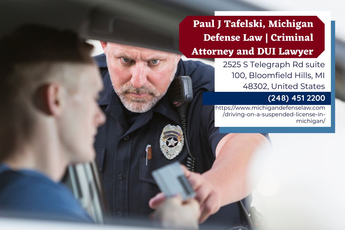Oakland County Criminal Defense Attorney Paul J. Tafelski Highlights Consequences of Driving on a Suspended License in Michigan