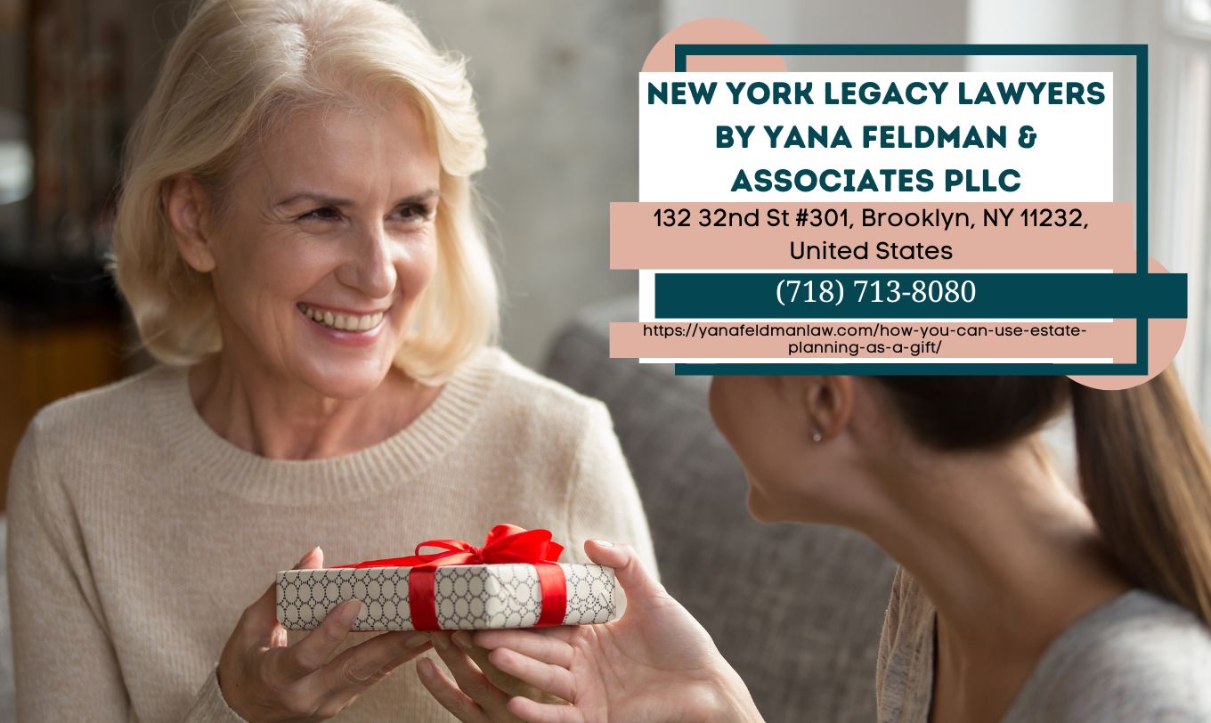 New York Estate Planning Attorney Yana Feldman Releases Insightful Article on Estate Planning as a Gift