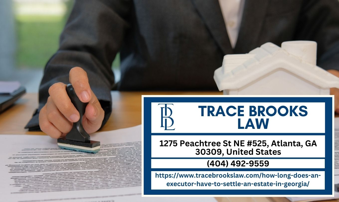 Atlanta Probate Attorney Trace Brooks Releases Guide on Estate Settlement Timelines in Georgia