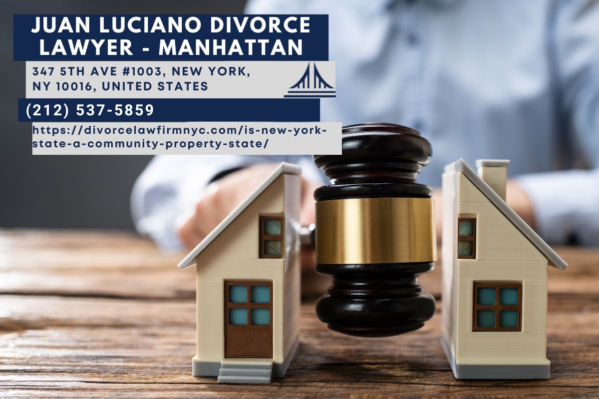 New York Divorce Lawyer Juan Luciano Releases Insightful Article on NY State Marital Property Laws