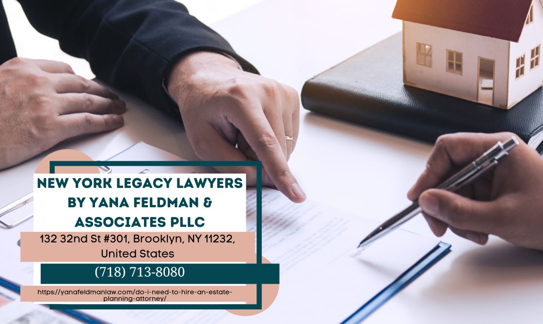 New York Estate Planning Attorney Yana Feldman Provides Insight on the Necessity of Legal Professional in Estate Planning