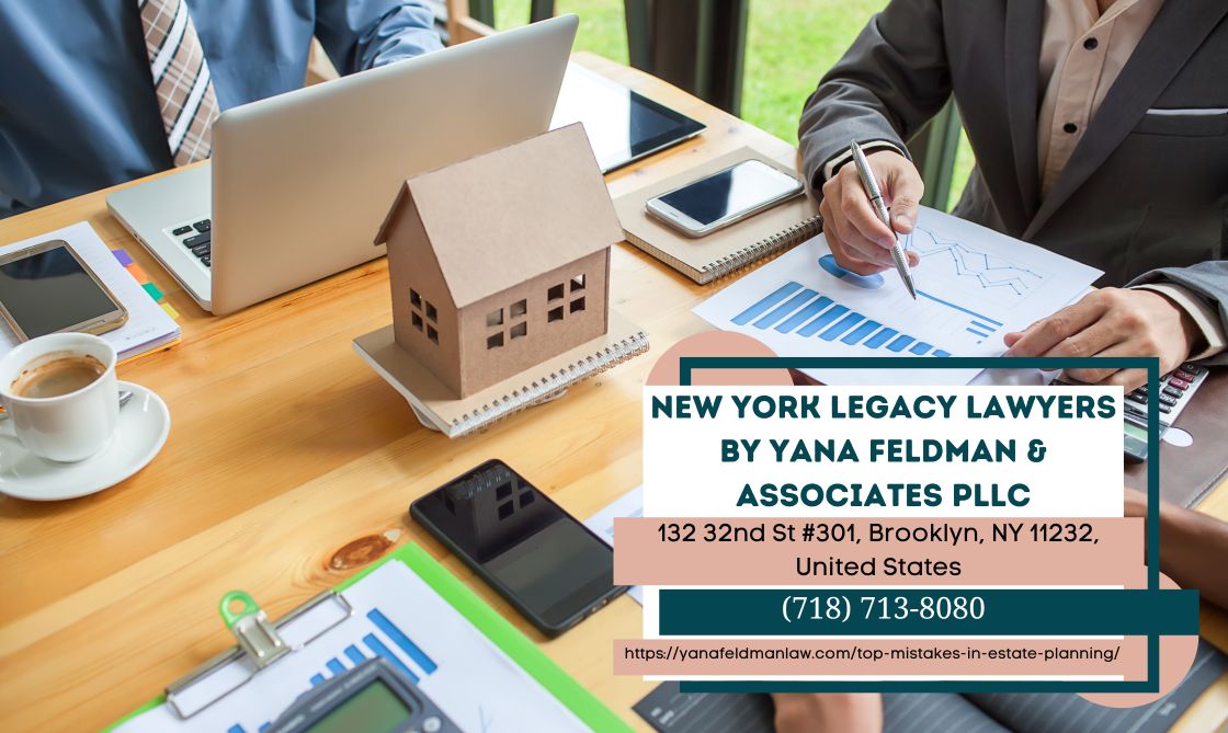New York Estate Planning Lawyer Yana Feldman Highlights Common Mistakes in Estate Planning