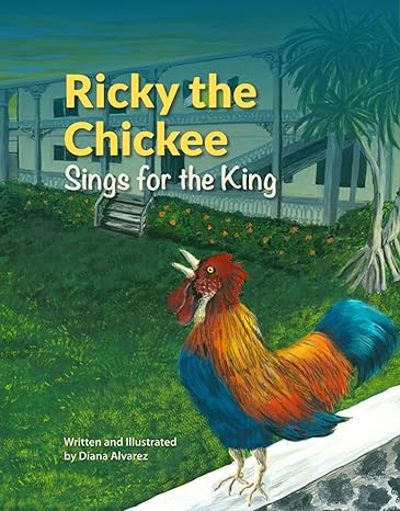 Author's Tranquility Press Presents: "Ricky the Chickee Sings for the King" by Diana Alvarez