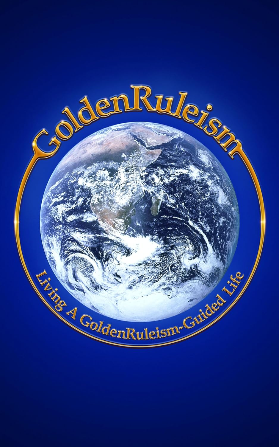 New booklet "GoldenRuleism" is released, a concise and compelling guide to the more friendly and humane world we attain by simply embracing the expanded application of "Humanity’s Number One Rule"