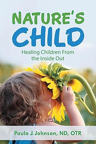 Author's Tranquility Press Announces the Release of "Nature's Child: Healing Children from the Inside Out" by Paula J Johnson