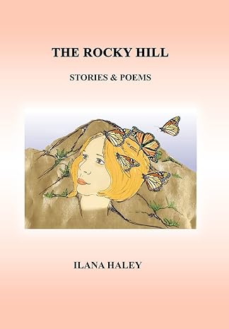 Author's Tranquility Press Presents: "The Rocky Hill: Stories & Poems" by Ilana Haley
