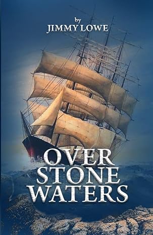 Author's Tranquility Press Announces the Release of "Over Stone Waters" by Jimmy Lowe